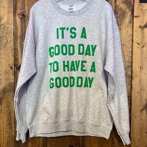 “It’s a Good Day to Have a Good Day” Crewneck